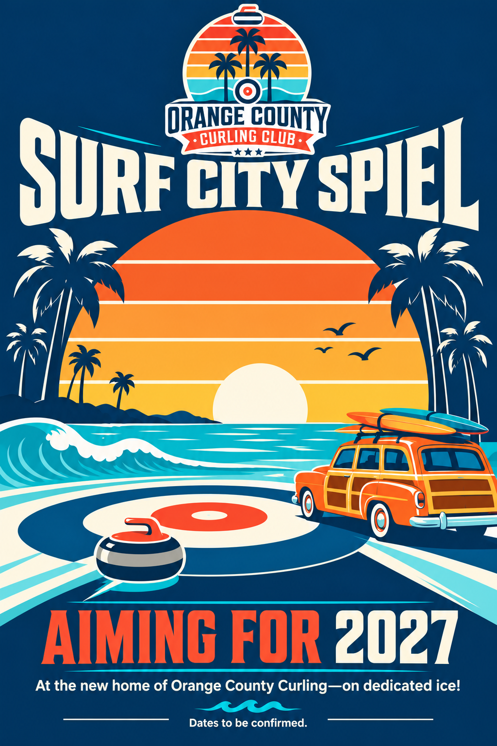 Orange County Curling Club presents Surf City Spiel. Aiming for 2027 at the new home of Orange County Curling—on dedicated ice! Dates to be confirmed. Illustrated with a sunset, palm trees, ocean waves, a woody wagon with surfboards, and a curling stone approaching the house.